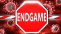 Endgame and Covid-19, symbolized by a stop sign with word Endgame and viruses to picture that Endgame is related to the future of