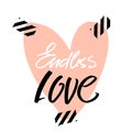 Endless love pomantic quote with big heart. Greeting template for Valentine`s day. Unique Handlettering