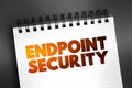 Endpoint Security is an approach to the protection of computer networks that are remotely bridged to client devices, text concept Royalty Free Stock Photo