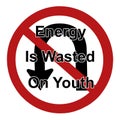 Energy is Wasted on Youth