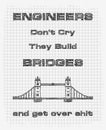 Engineers don`t cry, they build bridges and get over shit. Funny text art with hand drawn sketches on a squared pages notebook.