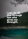 English bible verse about the life " I can do all this through him who gives me strength. Philippians 4:13