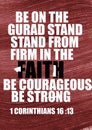 English bible verses &# Be on the guard stand firm in the Faith be courageous be strong 1 corinthians 16 13