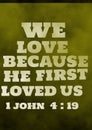 English bible verses ` We love because he first loved us. 1 John 4:19