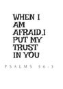 English bible Verses" When I am Afraid I put my Trust in you Psalms 56:3