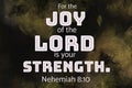 English bible Verses " For the joy of the LORD is your strength. Nehemiah 8:10 Royalty Free Stock Photo