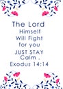 English bible Verses" The Lord Himself will fight for you just Stay Calm Exodus 14:14