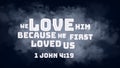 English bible verses " We love him, because he first loved us. 1 John 4:19 Royalty Free Stock Photo