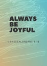 English bible words " always be joyful 1 Thessalonians 5:16