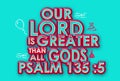 English bible Words " our lord is Greater than all gods Psalm 135 ;5