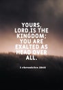 English Bible Words " Yours Lord is the Kingdom you are exalted as Head over all 1 chronicles 29:11