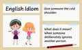 English idiom give someone the cold shoulder template Royalty Free Stock Photo
