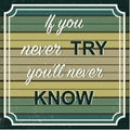 English motivation saying. Encouraging quotes. If you never try