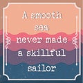 English motivation saying. Encouraging quotes. A smooth sea