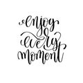 Enjoy every moment black and white ink lettering positive quote Royalty Free Stock Photo