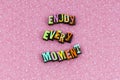 Enjoy Every Moment Life Love Letterpress