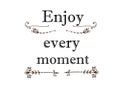 Enjoy every moment quote simple design