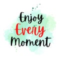 Enjoy every moment. stort motivational quote on watercolor background