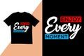 Enjoy every moment t shir design. typography t shirt design. Royalty Free Stock Photo