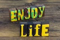 Enjoy happy life journey adventure positive attitude lifestyle