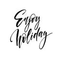 Enjoy holidays. Handlettering isolated on background. Handwriting lettering. Vector illustration