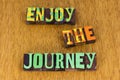 Enjoy the journey life spiritual travel adventure vacation trip together