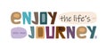 Enjoy the life journey inspiring phrase vector letters