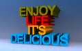 enjoy life it\'s delicious on blue