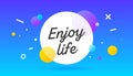 Enjoy Life, speech bubble. Banner, poster, speech bubble