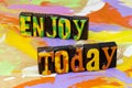 Enjoy life today experience positive good feeling lifestyle Royalty Free Stock Photo