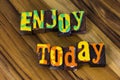 Enjoy life today happy inspiration adventure experience