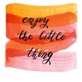 Enjoy the little thing , hand drawn lettering on watercolor text