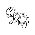 Enjoy the little things. Hand drawn dry brush lettering. Ink illustration. Modern calligraphy phrase. Vector Royalty Free Stock Photo