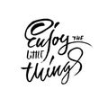 Enjoy the little things. Hand drawn dry brush lettering. Ink illustration. Modern calligraphy phrase. Vector Royalty Free Stock Photo