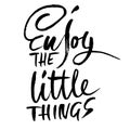 Enjoy the little things. Hand drawn dry brush lettering. Ink illustration. Modern calligraphy phrase. Vector Royalty Free Stock Photo