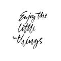 Enjoy the little things. Hand drawn modern brush lettering. Typography banner. Ink vector illustration. Royalty Free Stock Photo