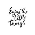 Enjoy the little things. Hand drawn modern brush lettering. Typography banner. Ink vector illustration. Royalty Free Stock Photo