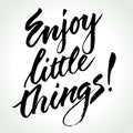 Enjoy Little Things. Inspirational quote.