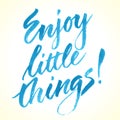 Enjoy Little Things. Inspirational quote.