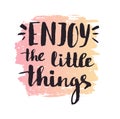 Enjoy the little things. Modern vector calligraphy. Handwritten ink lettering. Royalty Free Stock Photo