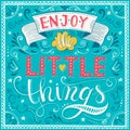 Enjoy the little things