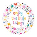 Enjoy The Little Things quote Royalty Free Stock Photo