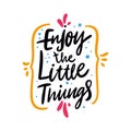 Enjoy the little things quote. Hand drawn vector lettering. Motivational inspirational phrase. Vector illustration Royalty Free Stock Photo