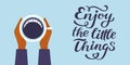 Enjoy the little things quote print in vector. Lettering quotes motivation for life and happiness, unique hand drawn inspirational