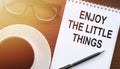 Enjoy the little things - reminding us to appreciate even the simple moments in life