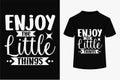 Enjoy The Little Things T-shirt Design