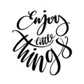 Enjoy little things words. Hand drawn creative calligraphy and brush pen lettering, design for holiday greeting cards