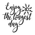 Enjoy the longest day - handwritten lettering quote. Royalty Free Stock Photo