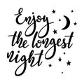 Enjoy the longest night - handwritten lettering quote.