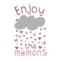 Enjoy the moment - motivate text with cute rain cloud with hearts